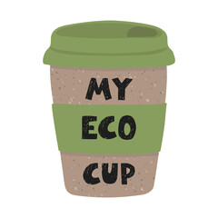 Vector colorful illustration of reusable eco cup of coffee. My eco cup. Zero waste concept.
