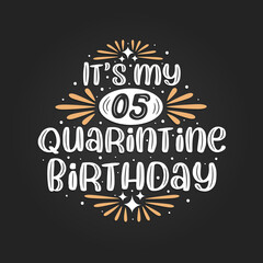 It's my 5 Quarantine birthday, 5th birthday celebration on quarantine.