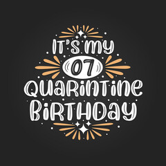 It's my 7 Quarantine birthday, 7th birthday celebration on quarantine.