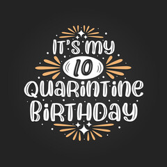 It's my 10 Quarantine birthday, 10th birthday celebration on quarantine.