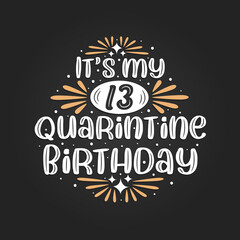 It's my 13 Quarantine birthday, 13th birthday celebration on quarantine.