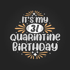 It's my 31 Quarantine birthday, 31st birthday celebration on quarantine.