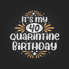 Naklejka premium It's my 40 Quarantine birthday, 40th birthday celebration on quarantine.