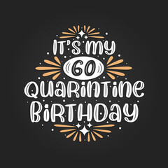 It's my 60 Quarantine birthday, 60th birthday celebration on quarantine.