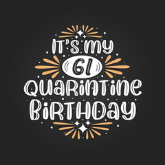 It's my 61 Quarantine birthday, 61st birthday celebration on quarantine.
