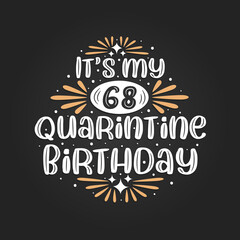 It's my 68 Quarantine birthday, 68th birthday celebration on quarantine.