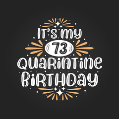 It's my 73 Quarantine birthday, 73rd birthday celebration on quarantine.
