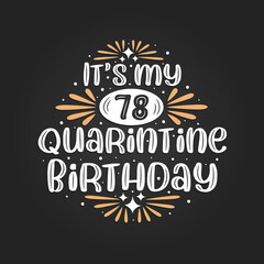 It's my 78 Quarantine birthday, 78th birthday celebration on quarantine.