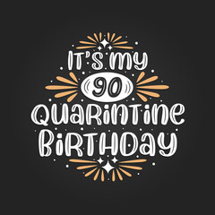 It's my 90 Quarantine birthday, 90th birthday celebration on quarantine.