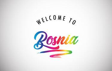 Bosnia Welcome To Message in Beautiful and HandWritten Vibrant Modern Gradients Vector Illustration.