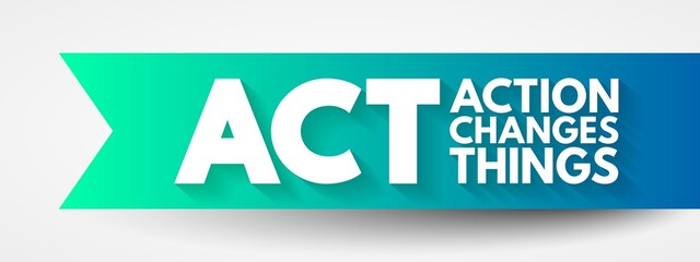 ACT - Action Changes Things acronym, business concept background