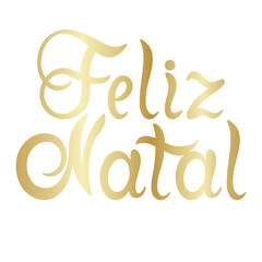 Portuguese Merry Christmas - Feliz Natal. Hand drawn golden lettering isolated on white background.