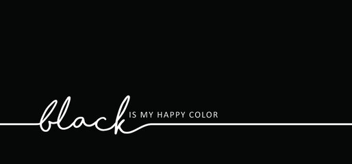 Slogan black is my happy color. Vector success quotes for banner or wallpaper. Black lives matter. Relaxing and chill, motivation and inspiration message concept. Big ideas. Colour sign.