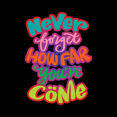 Never forget how far you've come hand lettering. Quote typography.