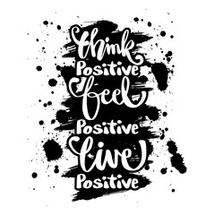 Think positive, feel positive, live positive. For fashion shirts, poster, gift, or other printing press. Motivation quote.