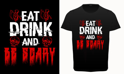 Eat drink and be scary typography t-shirt, Halloween day scary  quotes t-shirt, 