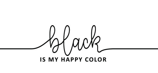 Slogan black is my happy color. Vector success quotes for banner or wallpaper. Black lives matter. Relaxing and chill, motivation and inspiration message concept. Big ideas. Colour sign.