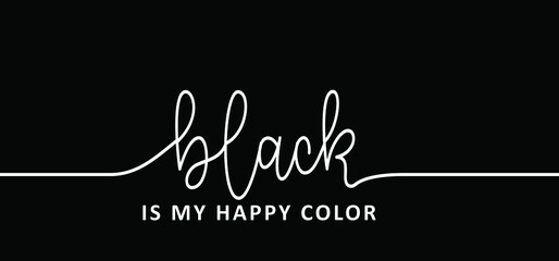 Slogan black is my happy color. Vector success quotes for banner or wallpaper. Black lives matter. Relaxing and chill, motivation and inspiration message concept. Big ideas. Colour sign.