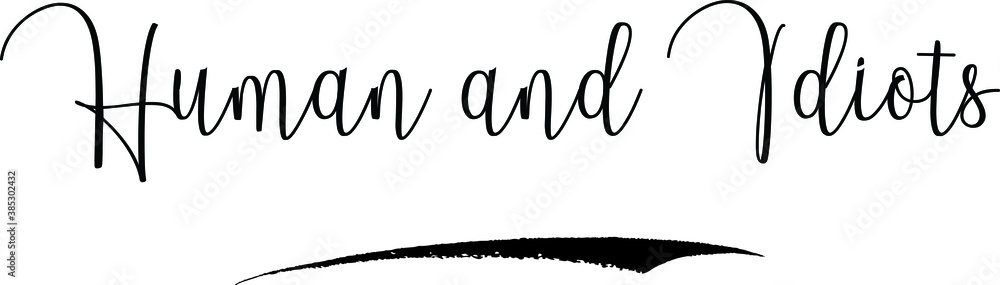 Fototapete human and idiots cursive calligraphy text black color text on white background