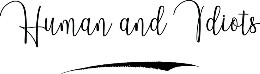 Human and Idiots Cursive Calligraphy Text Black Color Text On White Background
