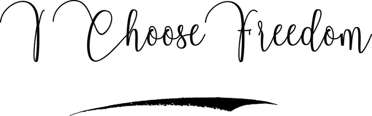 I Choose Freedom Cursive Calligraphy Text Black Color Text On White Background