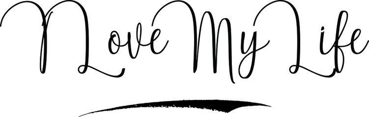 I Love My Life Cursive Calligraphy Text Black Color Text On White Background