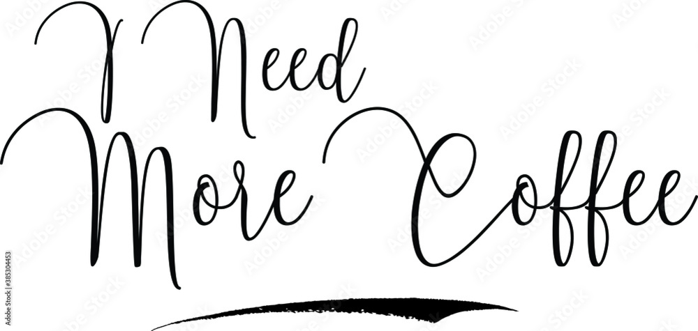 Fototapete i need more coffee cursive calligraphy text black color text on white background