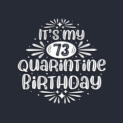 It's my 73 Quarantine birthday, 73 years birthday design.