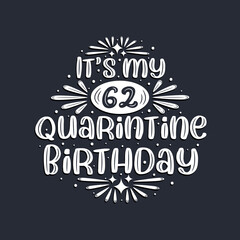 It's my 62 Quarantine birthday, 62 years birthday design.