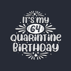 It's my 64 Quarantine birthday, 64 years birthday design.
