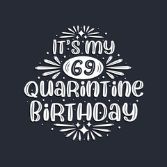 It's my 69 Quarantine birthday, 69 years birthday design.