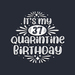 It's my 37 Quarantine birthday, 37 years birthday design.