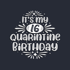 It's my 16 Quarantine birthday, 16 years birthday design.