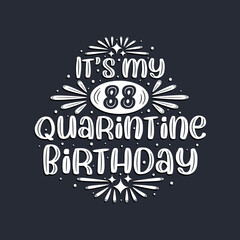 It's my 88 Quarantine birthday, 88 years birthday design.