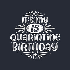 It's my 15 Quarantine birthday, 15 years birthday design.