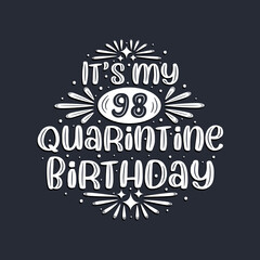 It's my 98 Quarantine birthday, 98 years birthday design.