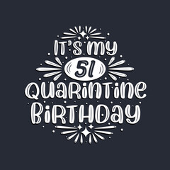 It's my 51 Quarantine birthday, 51 years birthday design.