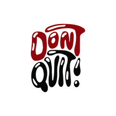 Don't quit motivational lettering design. Isolated inscription for t-shirts, posters and prints