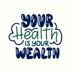 Your health is your wealth motivational lettering design. Inscription for t-shirts, posters and prints