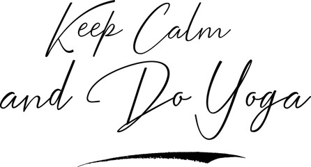 Keep Calm and Do Yoga. Calligraphy Handwritten Typography Text on
White Background