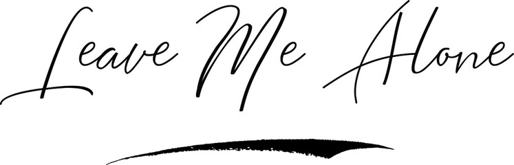 Leave Me Alone Calligraphy Handwritten Typography Text on
White Background