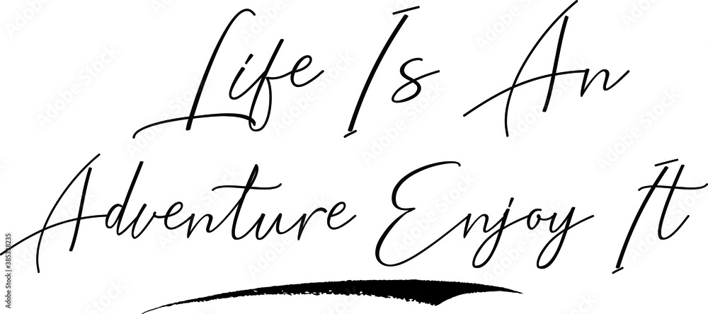 Fototapete life is an adventure enjoy it cursive calligraphy text black color text on white background
