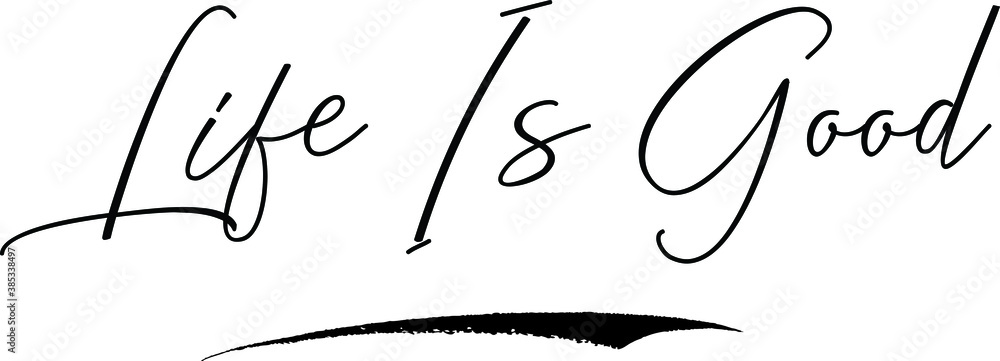 Fototapete life is good. cursive calligraphy text black color text on white background