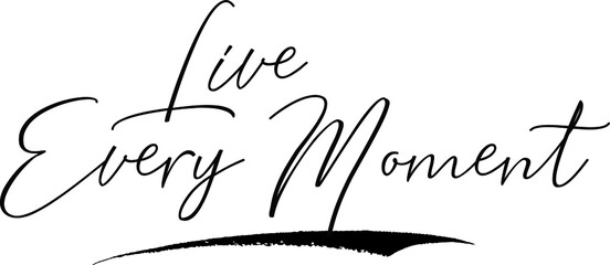 Live Every Moment Cursive Calligraphy Text Black Color Text On White Background