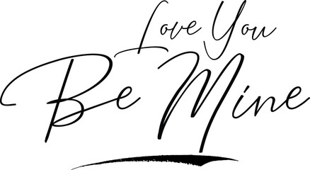Obraz premium Love You Be Mine Cursive Calligraphy Text Black Color Text On White Background