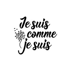 I am what I am - in French language. Lettering. Ink illustration. Modern brush calligraphy.