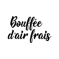 Breath of fresh air - in French language. Lettering. Ink illustration. Modern brush calligraphy.