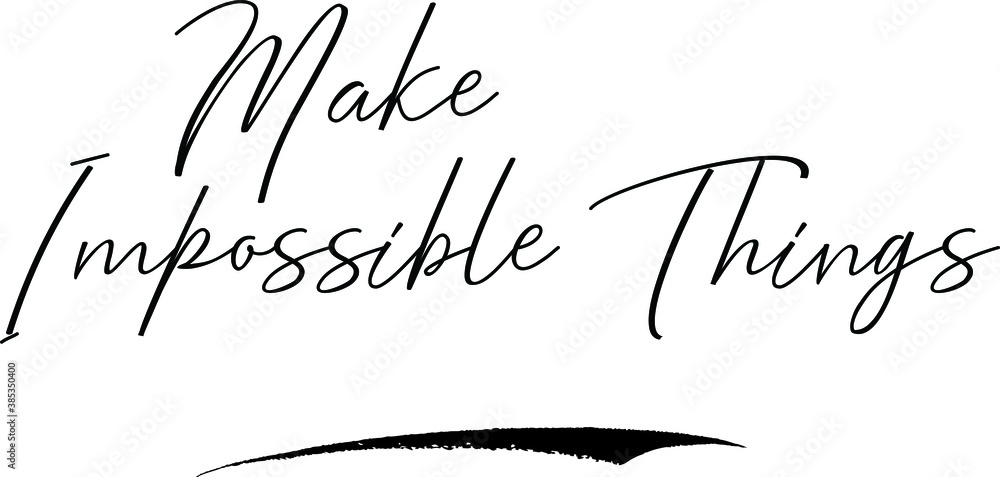 Fototapete Make Impossible Things Cursive Calligraphy Text Black Color Text On White Background