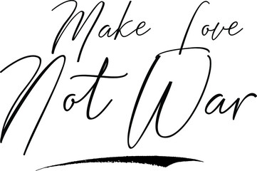 Make Love Not War Cursive Calligraphy Text Black Color Text On White Background