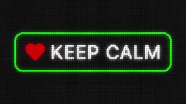 Pixeled text Keep Calm with heart icon. Animation of message on old display. COVID-19 alert.